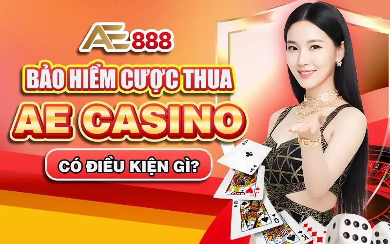 Bảo hiểm cược thua AE Casino có điều kiện gì?