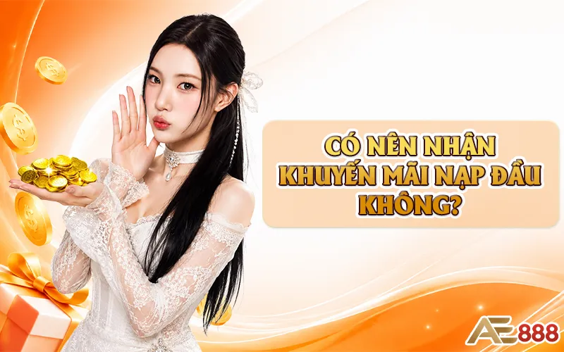 Có nên nhận khuyến mãi nạp đầu không?